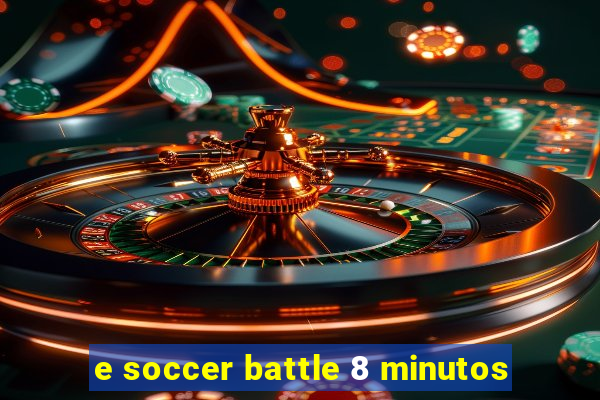 e soccer battle 8 minutos